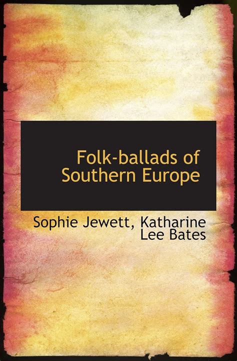 Folk Ballads Of Southern Europe by Jewett, Sophie