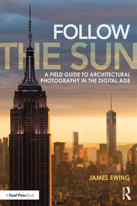 Download Follow The Sun A Field Guide To Architectural Photography In The Digital Age By James Ewing