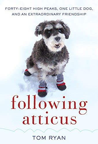 Download Following Atticus Fortyeight High Peaks One Little Dog And An Extraordinary Friendship By Tom  Ryan