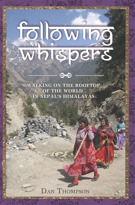 Full Download Following Whispers Walking On The Rooftop Of The World In Nepals Himalayas By Dan Thompson