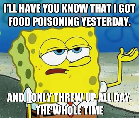 Food poisoning meme. Jan 28, 2017 ... Food poisoning occurs when you consume contaminated food or drink that contains harmful bacteria, viruses, parasites, or toxins. The symptoms of ... 