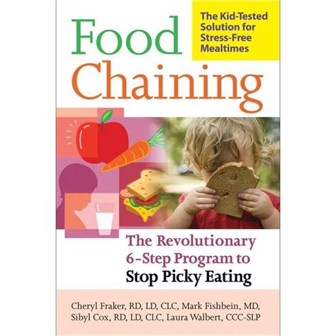 Full Download Food Chaining The Proven 6Step Plan To Stop Picky Eating Solve Feeding Problems And Expand Your Childs Diet By Cheri Fraker