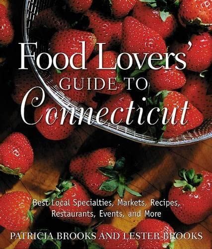 Read Food Lovers Guide To Connecticut Best Local Specialties Markets Recipes Restaurants Events And More By Patricia Brooks