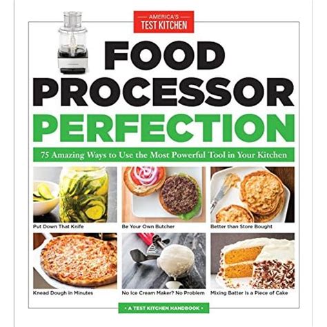 Download Food Processor Perfection 75 Amazing Ways To Use The Most Powerful Tool In Your Kitchen By Americas Test Kitchen