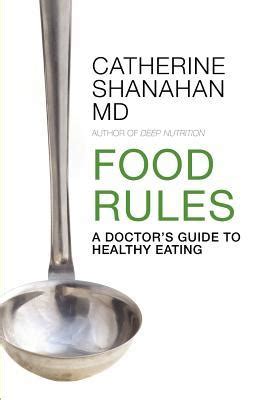 Read Online Food Rules A Doctors Guide To Healthy Eating By Catherine Shanahan