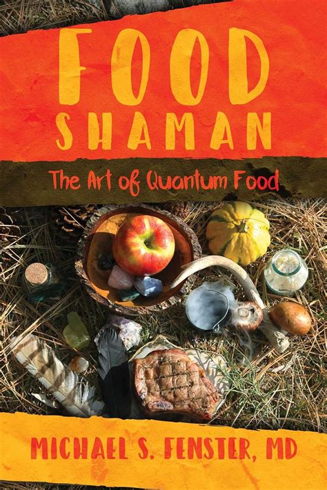 Read Food Shaman The Art Of Quantum Food By Michael S Fenster
