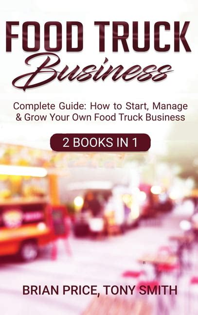 Download Food Truck Business How To Start Manage  Grown Your Own Food Truck Business Complete Guide For Beginners By Tony Smith