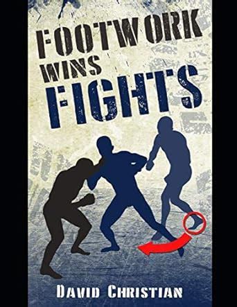 Download Footwork Wins Fights The Footwork Of Boxing Kickboxing Martial Arts  Mma By David Christian