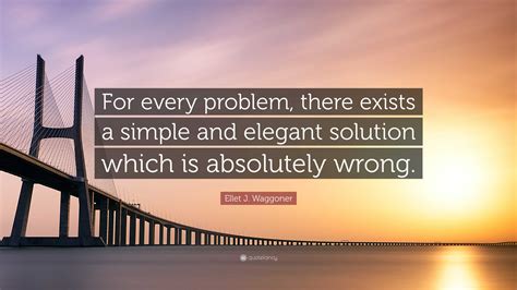 For Every Problem There Is A Solution That Simple Elegant And Wrong