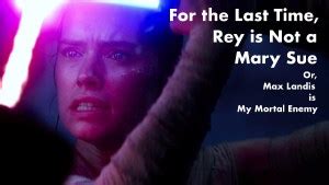 For the Last Time, Rey is not a Mary Sue - GateCrashers