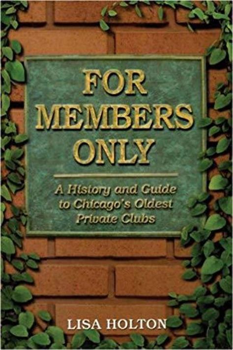 Read Online For Members Only A History And Guide To Chicagos Oldest Private Clubs By Lisa Holton