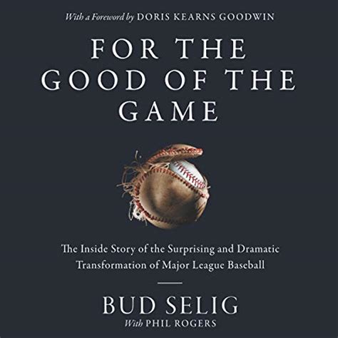 Download For The Good Of The Game The Inside Story Of The Surprising And Dramatic Transformation Of Major League Baseball By Bud Selig