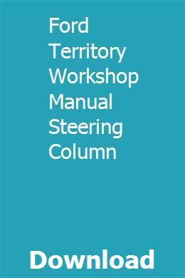 Ford territory workshop manual steering column. - La documentazione pratica una guida completa allo sviluppo e alla gestione di documenti conformi a gmp e iso 9000.