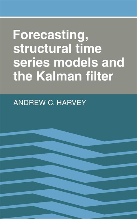 Full Download Forecasting Structural Time Series Models And The Kalman Filter By Andrew C Harvey