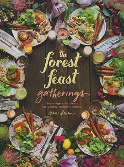 Download Forest Feast Gatherings Simple Vegetarian Menus For Hosting Friends  Family By Erin Gleeson