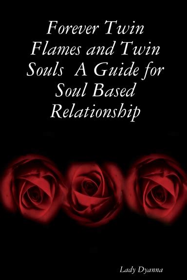 Forever twin flames and twin souls a guide for soul based relationship. - A guide to the words of my perfect teacher.