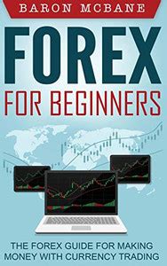 Forex For Beginners The Forex Guide For Making Money With Currency Trading