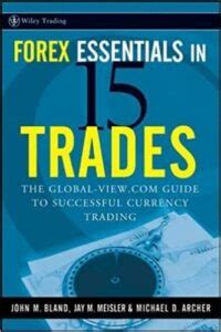Forex essentials in 15 trades the global view com guide to successful currency trading wiley trading. - Focused and fearless a meditators guide to states of deep joy calm and clarity.