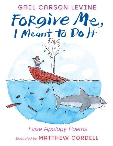Full Download Forgive Me I Meant To Do It False Apology Poems By Gail Carson Levine