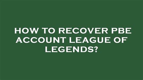 Forgot pbe account. So you can go to the faq I mentioned and recover your pbe credentials that are linked to your live account. You can try it, or not. Thank you for your submission of a bug report "Can't access PBE" on r/LeaguePBE. Please make sure you use the search function to make sure your bug has not already been submitted. 