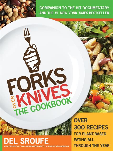 Read Online Forks Over Knives  The Cookbook Over 300 Recipes For Plantbased Eating All Through The Year By Del Sroufe