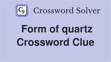 Form Of Quartz Crossword Clue