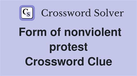 Form of non violent protest crossword. The Crossword Solver found 30 answers to "Nonviolent sort of protest Hyph.", 5 letters crossword clue. The Crossword Solver finds answers to classic crosswords and cryptic crossword puzzles. Enter the length or pattern for better results. Click the answer to find similar crossword clues. 