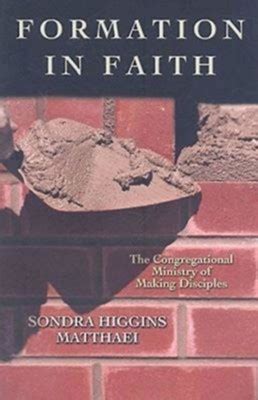 Read Formation In Faith The Congregational Ministry Of Making Disciples By Sondra Higgins Matthaei