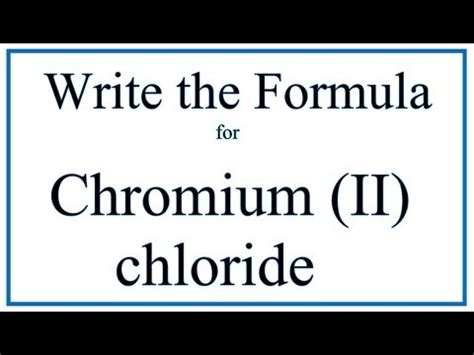 Formula for chromium ii chloride. In this video we'll write the correct formula for Chromium (II) chloride, CrCl2. To write the formula for Chromium (II) chloride we’ll use the Periodic Table, a Common Ion Table, and... 