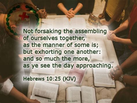 Hebrews 10:25King James Version. 25 yNot forsaking the assembling o