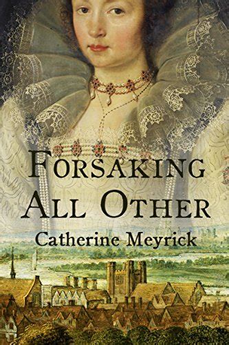 Forsaking All Other by Catherine Meyrick Goodreads