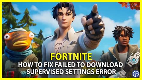 Fortnite Fix the Failed to Download Supervised Settings Error