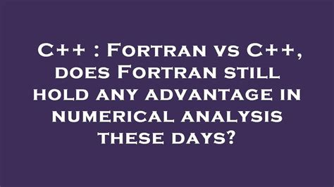 Fortran vs C++, does Fortran still hold any advantage in numerical ...