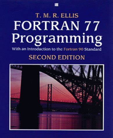 Read Online Fortran 77 Programming With An Introduction To Fortran 90 Standard By Tmr Ellis