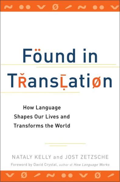Download Found In Translation How Language Shapes Our Lives And Transforms The World By Nataly Kelly
