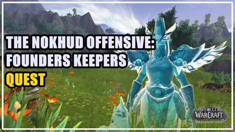 Founders keepers wow quest. Hotfix (2023-09-19): Fixed a bug that prevented some players from turning in the quest "The Nokhud Offensive: Founders Keepers". Hotfix (2022-11-29): Fixed an issue where the spear and bow quest items were not dropping for "The Nokhud Offensive: Founders Keepers." Patch 10.0.2 (2022-11-15): Added. External links [] Wowhead; WoWDB 