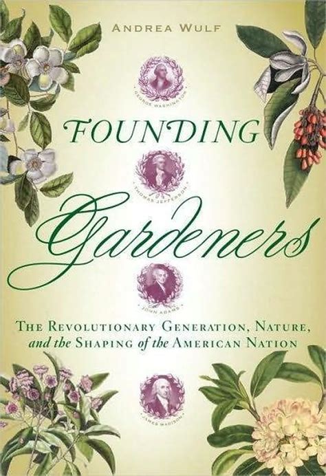 Read Online Founding Gardeners The Revolutionary Generation Nature And The Shaping Of The American Nation By Andrea Wulf