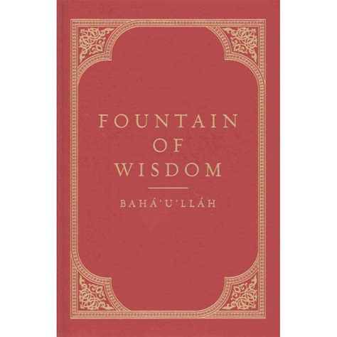 Read Fountain Of Wisdom A Collection From The Writings Of Bahaullah By Bahullh