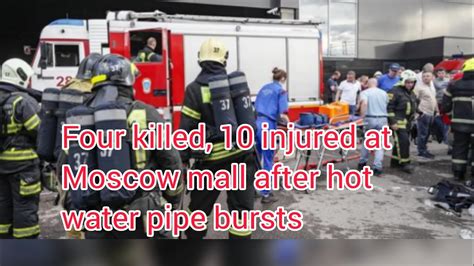 Four killed, 10 injured at Moscow mall after hot water pipe bursts