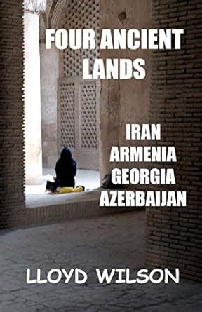 Download Four Ancient Lands  Iran Armenia Georgia Azerbaijan By Lloyd Wilson