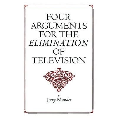 Read Four Arguments For The Elimination Of Television By Jerry Mander