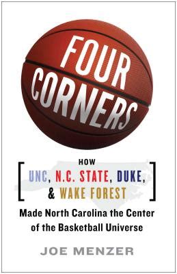 Read Four Corners How Unc N C State Duke And Wake Forest Made North Carolina The Center Of The Basketball Universe By Joe Menzer