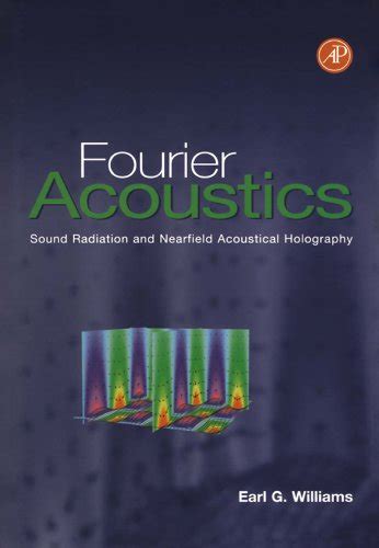 Download Fourier Acoustics Sound Radiation And Nearfield Acoustical Holography By Earl G Williams
