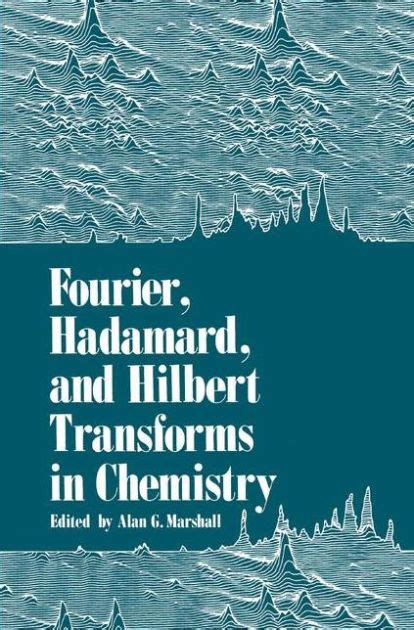 Read Online Fourier Hadamard And Hilbert Transforms In Chemistry By Alan G Marshall