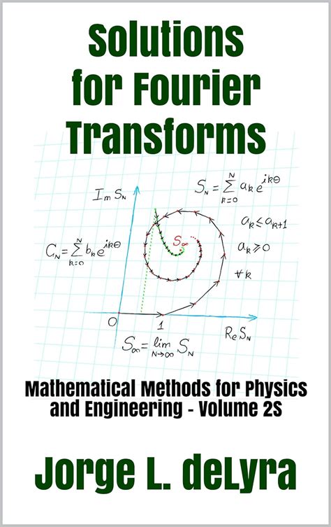 Read Fourier Transforms Mathematical Methods For Physics And Engineering  Volume 2 By Jorge L Delyra