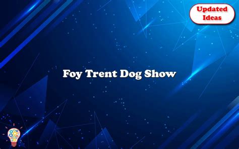 Foy trent dog show. Things To Know About Foy trent dog show. 