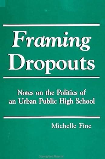 Read Framing Dropouts Notes On The Politics Of An Urban High School By Michelle Fine