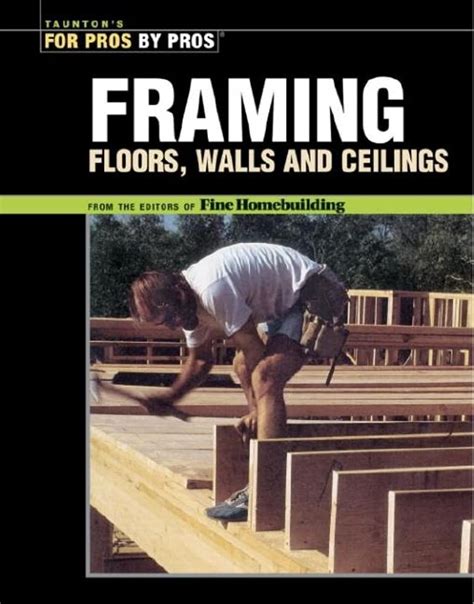 Read Framing Floors Walls And Ceilings By Fine Homebuilding Magazine