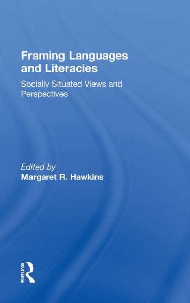 Read Framing Languages And Literacies Socially Situated Views And Perspectives By Margaret R Hawkins