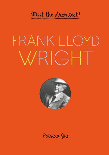 Read Online Frank Lloyd Wright Meet The Architect Frank Lloyd Wright Book For Kids Interactive Architecture Book For Kids Biography Of Architect By Patricia Geis
